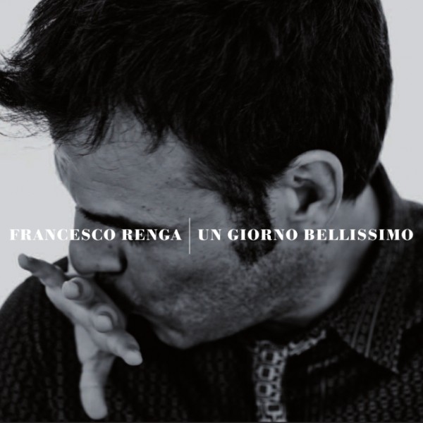 Francesco Renga - Un Giorno Bellissimo